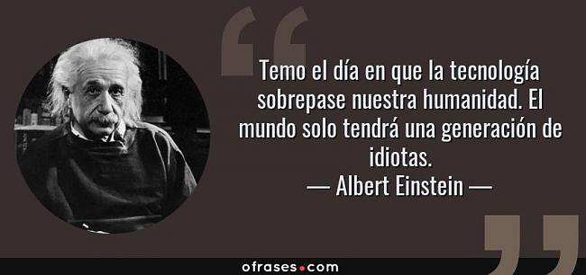 -845-frase-temo-el-dia-en-que-la-tecnologia-sobrepase-nuestra-humanidad-el-mundo-soloalbert-einst.jpg